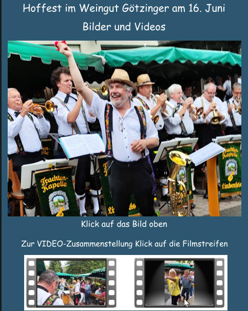 Klick auf das Bild oben Zur VIDEO-Zusammenstellung Klick auf die Filmstreifen Hoffest im Weingut Gtzinger am 16. Juni Bilder und Videos
